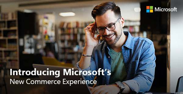 Introducing Microsoft's New Commerce Experience.